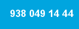 938 049 14 44